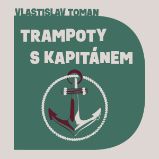 Trampoty s kapitánem - Vlastislav Toman - Česká literatura Trampoty s kapitánem