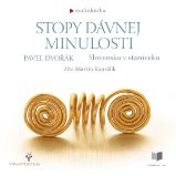 Stopy dávnej minulosti - Slovensko v staroveku - Pavel Dvořák - Dějiny a historie Stopy dávnej minulosti - Slovensko v staroveku