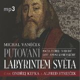 Putování labyrintem světa aneb Pocta J.A. Komenskému - Michal Vaněček - Česká literatura Putování labyrintem světa aneb Pocta J.A. Komenskému
