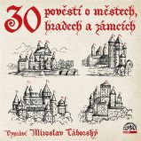 30 pověstí o městech, hradech a zámcích 30 pověstí o městech, hradech a zámcích