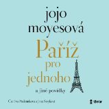 Paříž pro jednoho a jiné povídky - Jojo Moyesová - Zahraniční literatura Paříž pro jednoho a jiné povídky