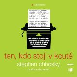 Ten, kdo stojí v koutě - Stephen Chbosky - Společenská próza Ten, kdo stojí v koutě
