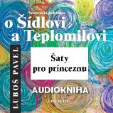 Neobvyklá pohádka o Šídlovi a Teplomilovi – šaty pro princeznu - Luboš Pavel - Pohádky Neobvyklá pohádka o Šídlovi a Teplomilovi – šaty pro princeznu