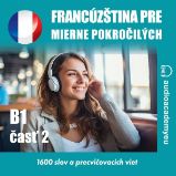 Francúzština pre mierne pokročilých B1, časť 2 Francúzština pre mierne pokročilých B1, časť 2