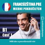 Francúzština pre mierne pokročilých B1, časť 1 Francúzština pre mierne pokročilých B1, časť 1