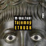 Tajemný Etrusk - Mika Waltari - Dějiny a historie Tajemný Etrusk