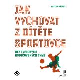 Jak vychovat z dítěte sportovce Jak vychovat z dítěte sportovce