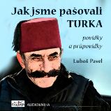 Jak jsme pašovali Turka - Luboš Pavel - Humor, satira a komedie Jak jsme pašovali Turka