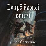 Doupě řvoucí smrti - Juraj Červenák - Fantasy a sci-fi Doupě řvoucí smrti