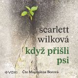 Když přišli psi - Scarlett Wilková - Společenská próza Když přišli psi