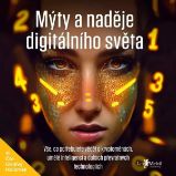 Mýty a naděje digitálního světa Mýty a naděje digitálního světa