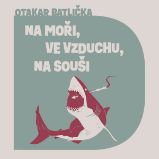 Na moři, na souši, ve vzduchu - Otakar Batlička - Česká literatura Na moři, na souši, ve vzduchu