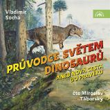 Průvodce světem dinosaurů aneb Nová cesta do pravěku - Česká literatura Průvodce světem dinosaurů aneb Nová cesta do pravěku