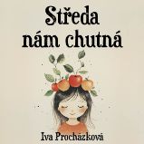 Středa nám chutná - Iva Procházková - Pohádky Středa nám chutná