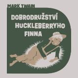 Dobrodružství Huckleberryho Finna - Mark Twain - Dobrodružné romány Dobrodružství Huckleberryho Finna