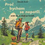 Proč bychom se nepotili aneb Jak se chodí po horách Proč bychom se nepotili aneb Jak se chodí po horách