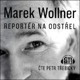 Marek Wollner - Reportér na odstřel - Česká literatura Marek Wollner - Reportér na odstřel