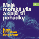 Hans Christian Andersen Malá mořská víla a další tři pohádky - Hans Christian Andersen - Pro děti Hans Christian Andersen Malá mořská víla a další tři pohádky