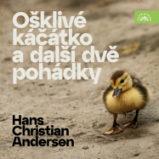 Hans Christian Andersen Ošklivé káčátko a další dvě pohádky - Hans Christian Andersen - Pro děti Hans Christian Andersen Ošklivé káčátko a další dvě pohádky
