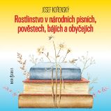 Rostlinstvo v národních písních, pověstech, bájích a obyčejích Rostlinstvo v národních písních, pověstech, bájích a obyčejích