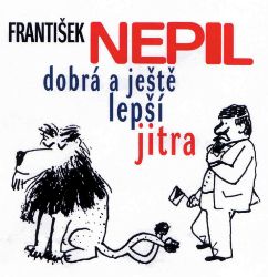 František Nepil v Dobrém jitru - Karel Tejkal - Dějiny a historie František Nepil v Dobrém jitru