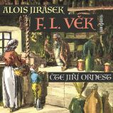 F. L. Věk - Alois Jirásek - Klasická díla Alois Jirásek: F. L. Věk
