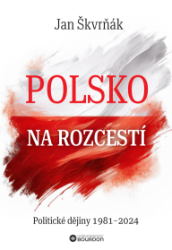 Polsko na rozcestí: Politické dějiny 1981-2024 Polsko na rozcestí: Politické dějiny 1981-2024