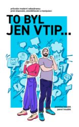 To byl jen vtip… - Průvodce moderní sebeobranou proti shazování, zesměšňování a manipulaci - Jasmína Houdek - Psychologie To byl jen vtip… - Průvodce moderní sebeobranou proti shazování, zesměšňování a manipulaci
