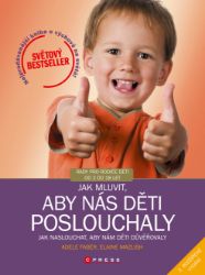 Jak mluvit, aby nás děti poslouchaly, 2. rozšířené vydání - Psychologie Jak mluvit, aby nás děti poslouchaly