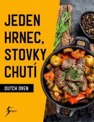 Jeden hrnec, stovky chutí - Dutch Oven - Kuchařky Jeden hrnec, stovky chutí - Dutch Oven