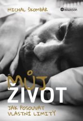 Můj život: Jak posouvat vlastní limity Můj život: Jak posouvat vlastní limity