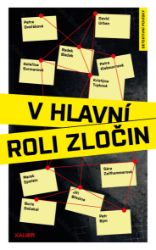 V hlavní roli zločin - Jiří Březina,Petra Dvořáková,Kristýna Trpková,Radek Blažek,Kateřina Surmanová,Petra Klabouchová - Krimi a detektivky V hlavní roli zločin