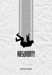 Absurdity - Jaroslav Bálek - Povídky a novely Absurdity