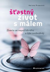 Šťastný život s málem - Zbavte se nepotřebného a žijte svobodněji Šťastný život s málem - Zbavte se nepotřebného a žijte svobodněji