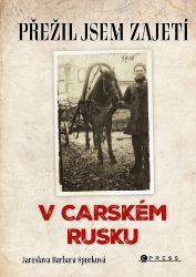 Přežil jsem zajetí v carském Rusku Přežil jsem zajetí v carském Rusku