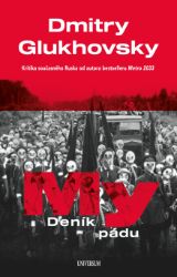 My – Deník pádu - Dmitry Glukhovsky - Válečné My – Deník pádu