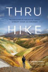 THRU-HIKE: Nejkrásnější dálkové treky Evropy krok za krokem THRU-HIKE: Nejkrásnější dálkové treky Evropy krok za krokem