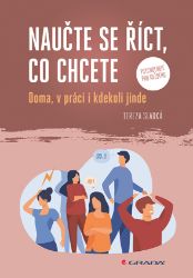 Naučte se říct, co chcete - Doma, v práci i kdekoliv jinde Naučte se říct, co chcete - Doma, v práci i kdekoliv jinde
