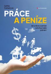 Práce a peníze - Jak práce a peníze ovlivňují naše jednání Práce a peníze - Jak práce a peníze ovlivňují naše jednání