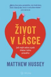 Život v lásce: Jak najít sebe a pak třeba i toho pravého Život v lásce: Jak najít sebe a pak třeba i toho pravého