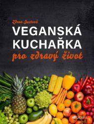 Veganská kuchařka pro zdravý život Veganská kuchařka pro zdravý život