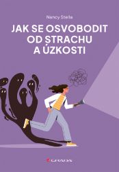 Jak se osvobodit od strachu a úzkosti Jak se osvobodit od strachu a úzkosti