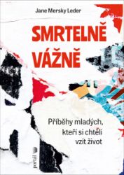 Smrtelně vážně - Příběhy mladých, kteří si chtěli vzít život Smrtelně vážně - Příběhy mladých, kteří si chtěli vzít život