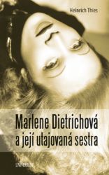 Marlene Dietrichová a její utajovaná sestra Marlene Dietrichová a její utajovaná sestra