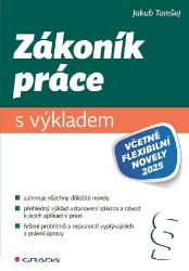 Zákoník práce s výkladem včetně flexibilní novely 2025 - Právo a zákony Zákoník práce s výkladem včetně flexibilní novely 2025