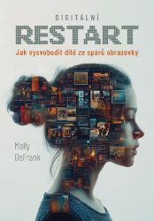Digitální restart - Jak vysvobodit dítě ze spárů obrazovky Digitální restart - Jak vysvobodit dítě ze spárů obrazovky