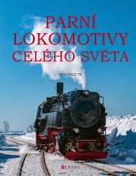 Parní lokomotivy celého světa - Věda a technika Parní lokomotivy celého světa