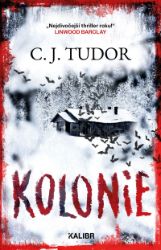 Kolonie - C. J. Tudor - Thrillery Kolonie
