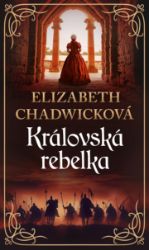 Královská rebelka - Elizabeth Chadwick - Historické romány Královská rebelka