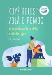 Když bolest volá o pomoc - Sebepoškozování u dětí a mladistvých Když bolest volá o pomoc - Sebepoškozování u dětí a mladistvých